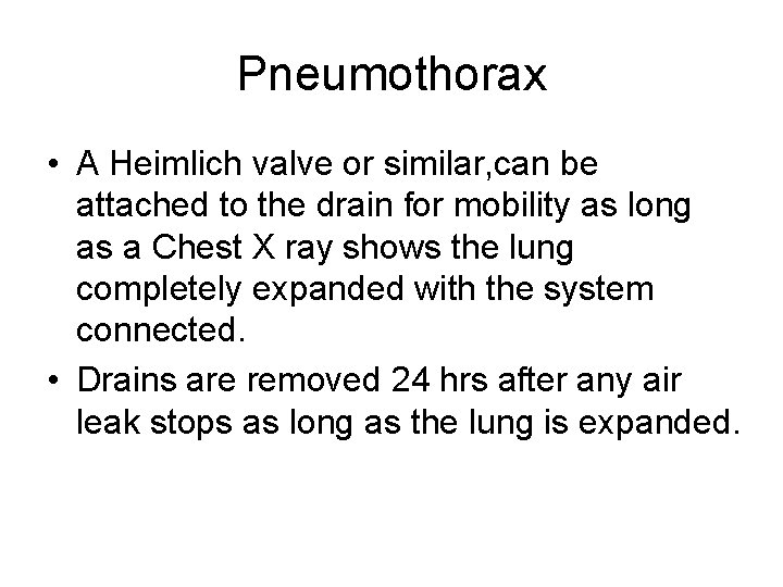 Pneumothorax • A Heimlich valve or similar, can be attached to the drain for Pneumothorax • A Heimlich valve or similar, can be attached to the drain for