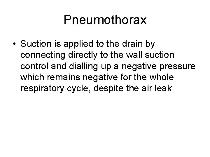 Pneumothorax • Suction is applied to the drain by connecting directly to the wall