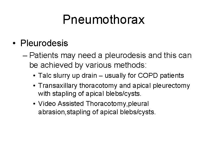 Pneumothorax • Pleurodesis – Patients may need a pleurodesis and this can be achieved Pneumothorax • Pleurodesis – Patients may need a pleurodesis and this can be achieved