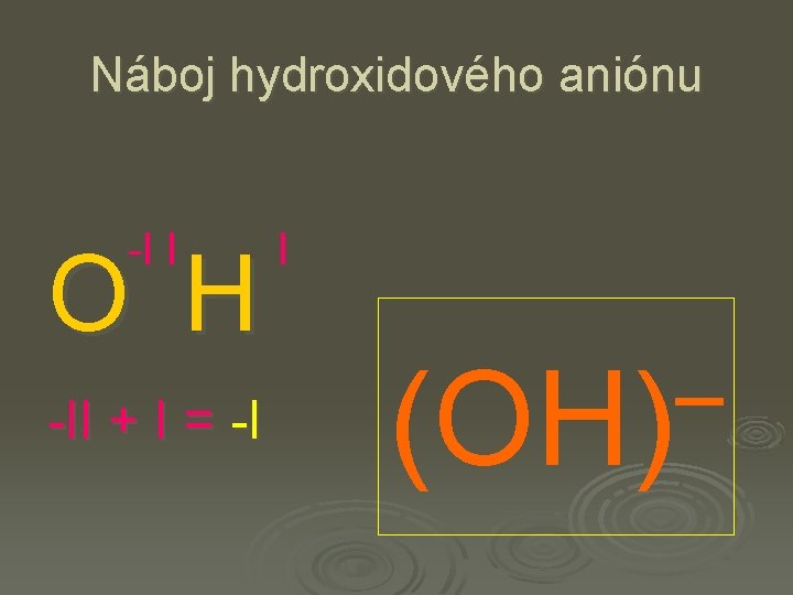 Náboj hydroxidového aniónu -I I O H -II + I = -I I –
