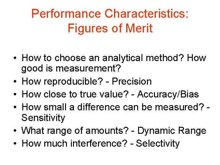 Performance Characteristics: Figures of Merit • How to choose an analytical method? How good
