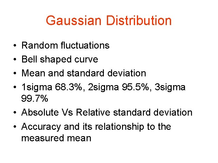 Gaussian Distribution • • Random fluctuations Bell shaped curve Mean and standard deviation 1
