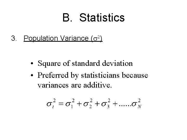 B. Statistics 3. Population Variance (s 2) • Square of standard deviation • Preferred