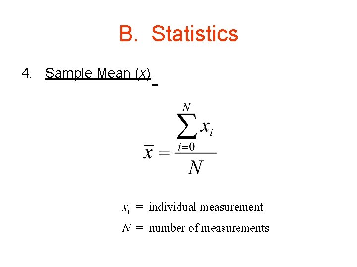 B. Statistics 4. Sample Mean (x) xi = individual measurement N = number of