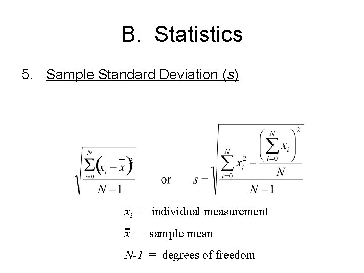 B. Statistics 5. Sample Standard Deviation (s) xi = individual measurement x = sample