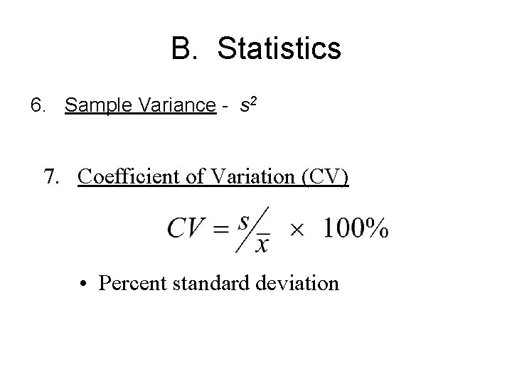 B. Statistics 6. Sample Variance - s 2 7. Coefficient of Variation (CV) •