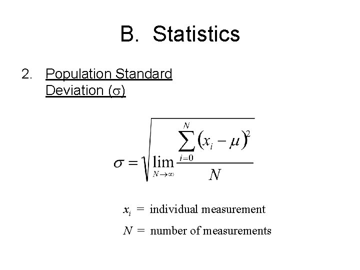 B. Statistics 2. Population Standard Deviation (s) xi = individual measurement N = number