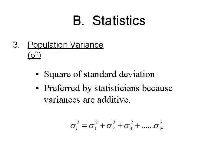 B. Statistics 3. Population Variance (s 2) • Square of standard deviation • Preferred