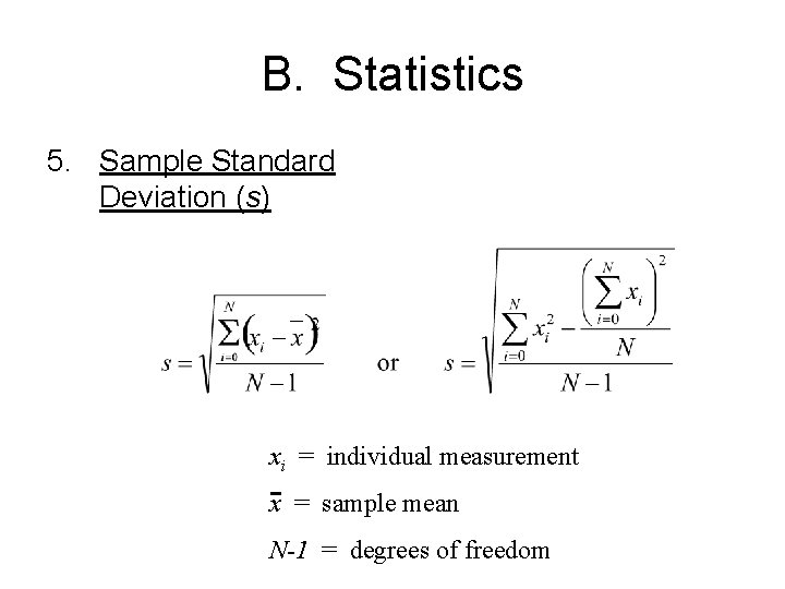 B. Statistics 5. Sample Standard Deviation (s) xi = individual measurement x = sample