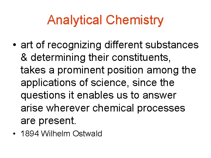 Analytical Chemistry • art of recognizing different substances & determining their constituents, takes a