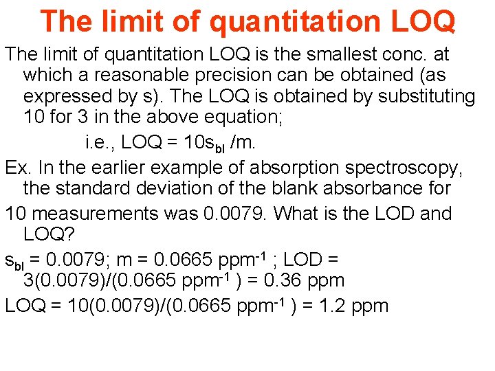 The limit of quantitation LOQ is the smallest conc. at which a reasonable precision