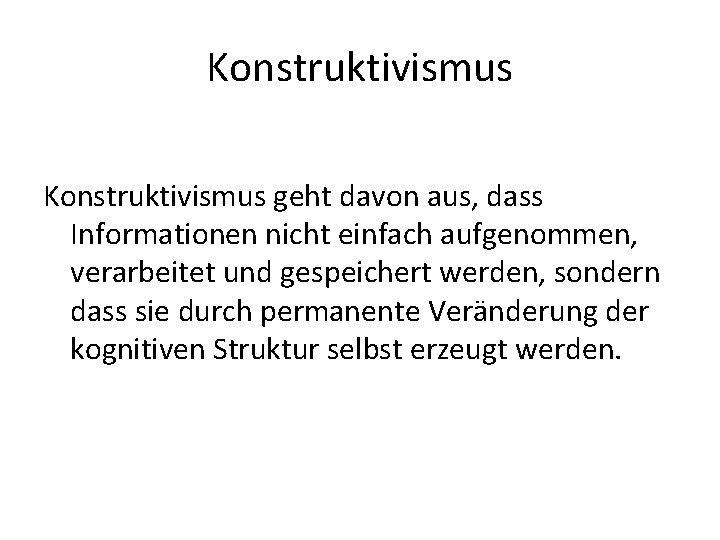 Konstruktivismus geht davon aus, dass Informationen nicht einfach aufgenommen, verarbeitet und gespeichert werden, sondern