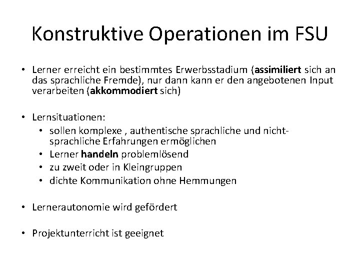 Konstruktive Operationen im FSU • Lerner erreicht ein bestimmtes Erwerbsstadium (assimiliert sich an das Konstruktive Operationen im FSU • Lerner erreicht ein bestimmtes Erwerbsstadium (assimiliert sich an das