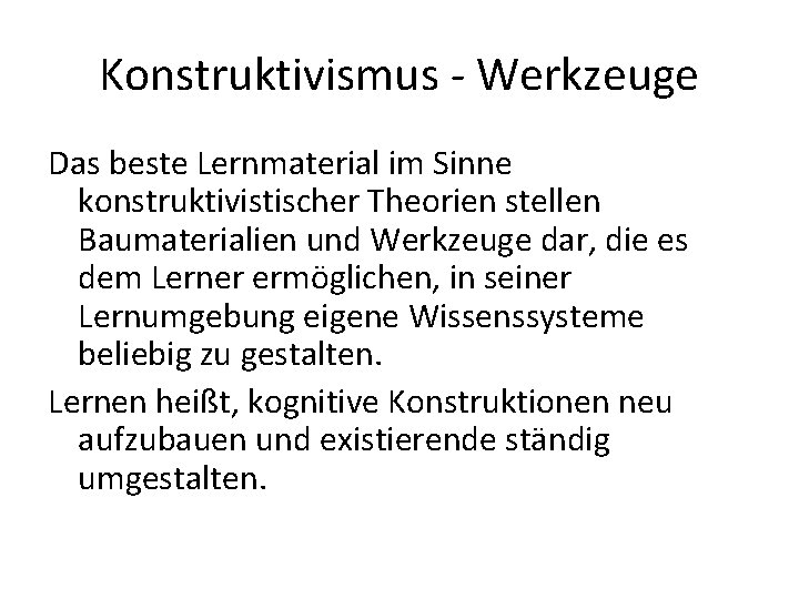 Konstruktivismus - Werkzeuge Das beste Lernmaterial im Sinne konstruktivistischer Theorien stellen Baumaterialien und Werkzeuge