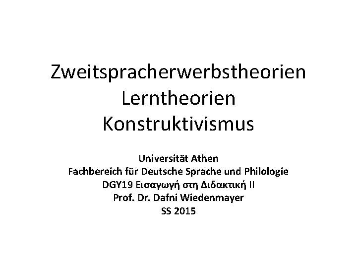 Zweitspracherwerbstheorien Lerntheorien Konstruktivismus Universität Athen Fachbereich für Deutsche Sprache und Philologie DGY 19 Εισαγωγή