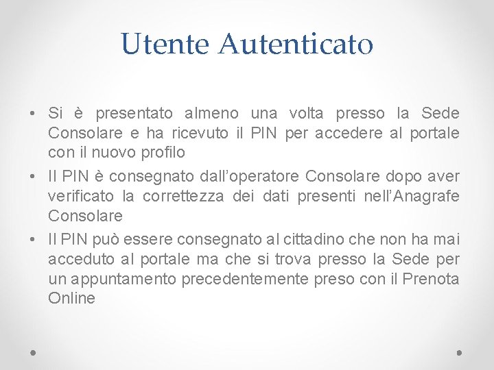 Utente Autenticato • Si è presentato almeno una volta presso la Sede Consolare e Utente Autenticato • Si è presentato almeno una volta presso la Sede Consolare e