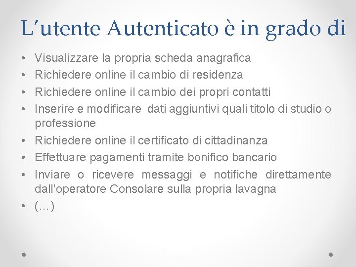 L’utente Autenticato è in grado di • • Visualizzare la propria scheda anagrafica Richiedere L’utente Autenticato è in grado di • • Visualizzare la propria scheda anagrafica Richiedere