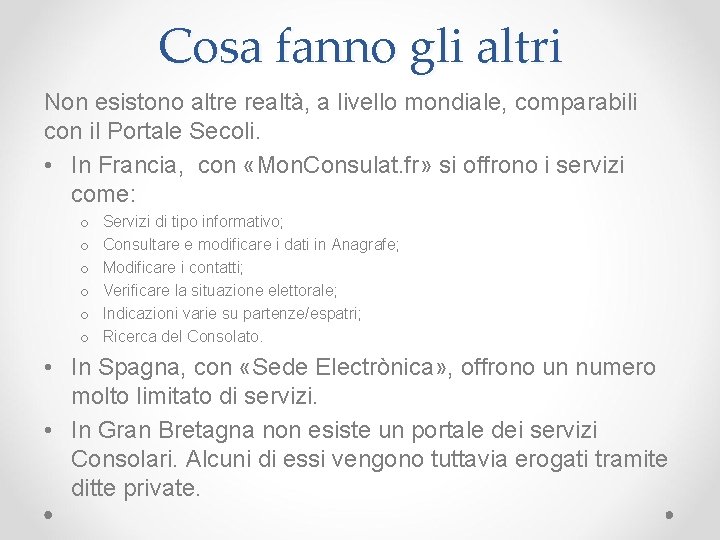 Cosa fanno gli altri Non esistono altre realtà, a livello mondiale, comparabili con il Cosa fanno gli altri Non esistono altre realtà, a livello mondiale, comparabili con il
