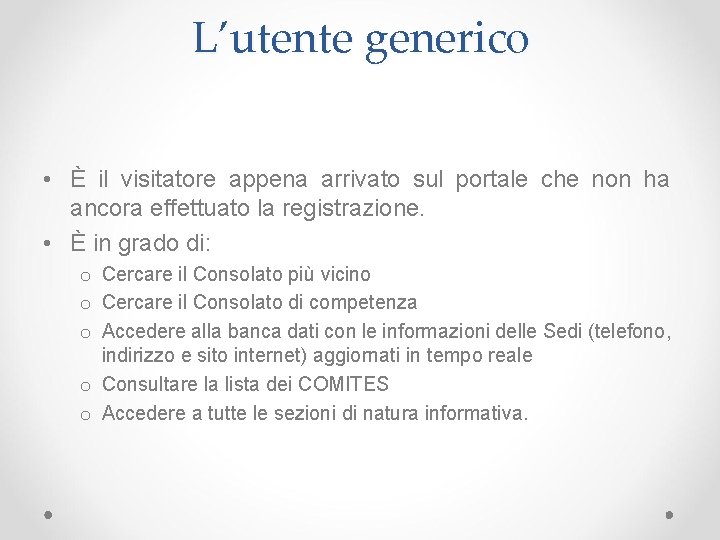 L’utente generico • È il visitatore appena arrivato sul portale che non ha ancora L’utente generico • È il visitatore appena arrivato sul portale che non ha ancora
