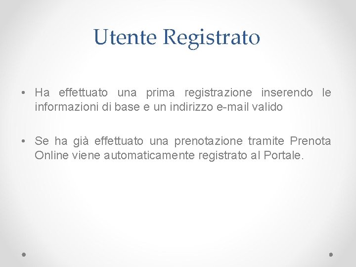 Utente Registrato • Ha effettuato una prima registrazione inserendo le informazioni di base e Utente Registrato • Ha effettuato una prima registrazione inserendo le informazioni di base e