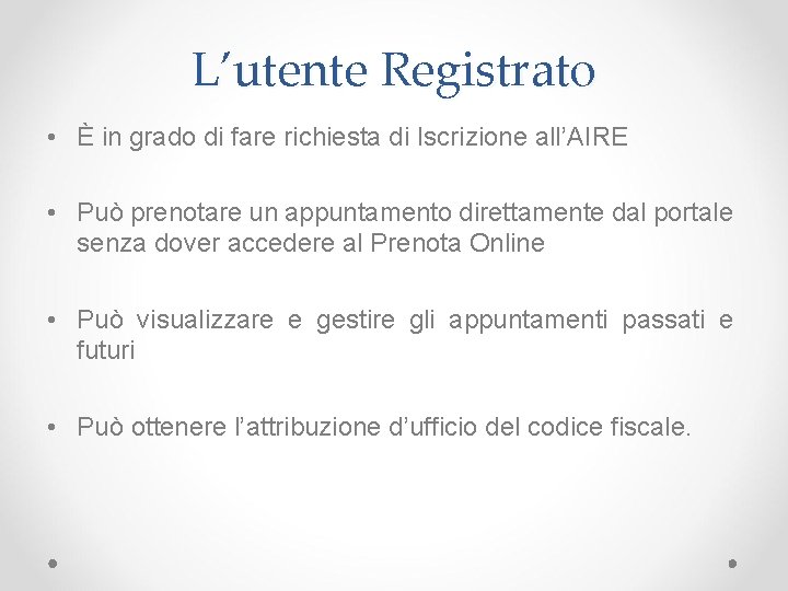 L’utente Registrato • È in grado di fare richiesta di Iscrizione all’AIRE • Può L’utente Registrato • È in grado di fare richiesta di Iscrizione all’AIRE • Può