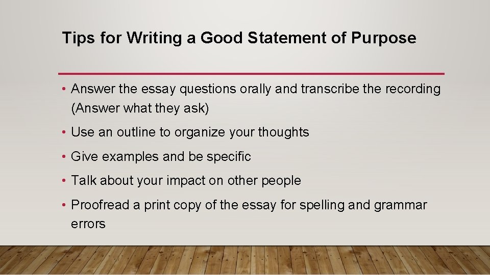 Tips for Writing a Good Statement of Purpose • Answer the essay questions orally