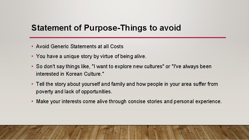 Statement of Purpose-Things to avoid • Avoid Generic Statements at all Costs • You