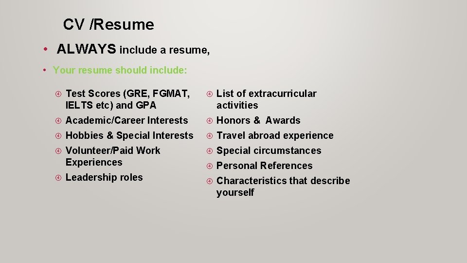 CV /Resume • ALWAYS include a resume, • Your resume should include: Test Scores