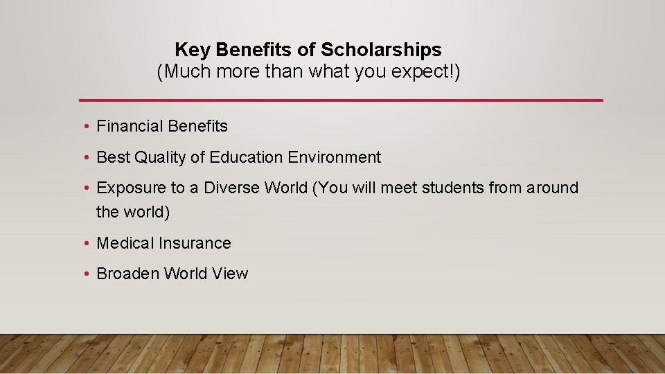 Key Benefits of Scholarships (Much more than what you expect!) • Financial Benefits •