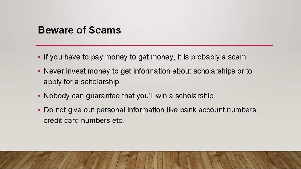 Beware of Scams • If you have to pay money to get money, it