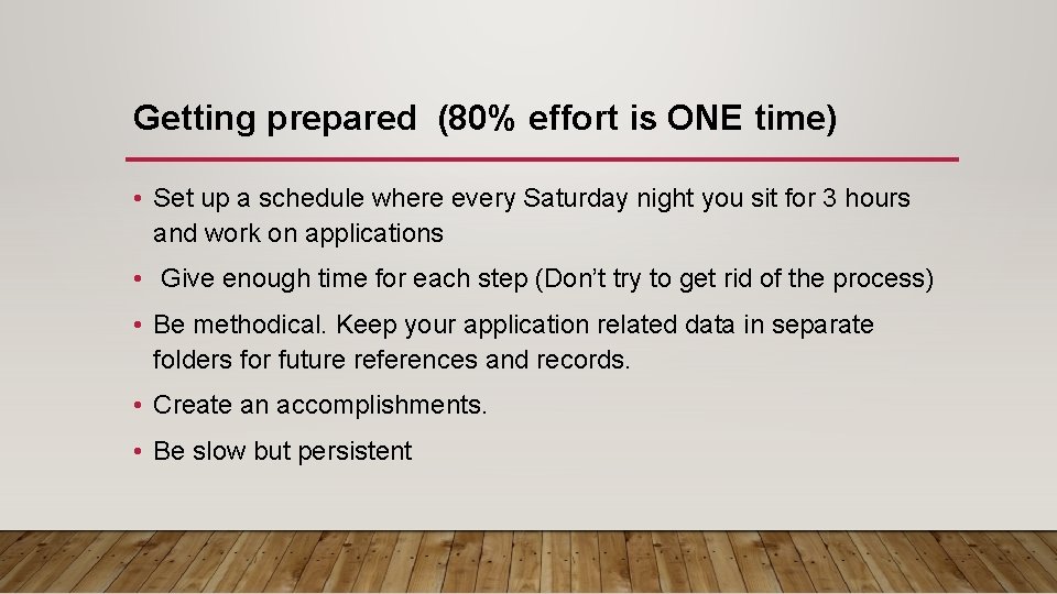 Getting prepared (80% effort is ONE time) • Set up a schedule where every