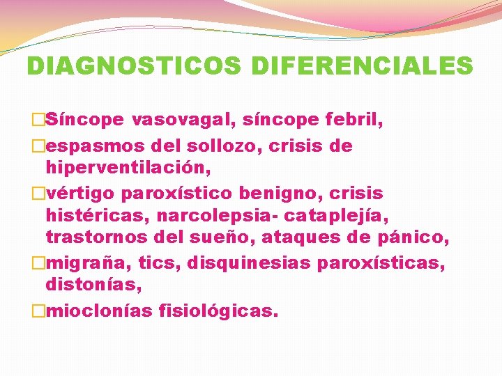 DIAGNOSTICOS DIFERENCIALES �Síncope vasovagal, síncope febril, �espasmos del sollozo, crisis de hiperventilación, �vértigo paroxístico