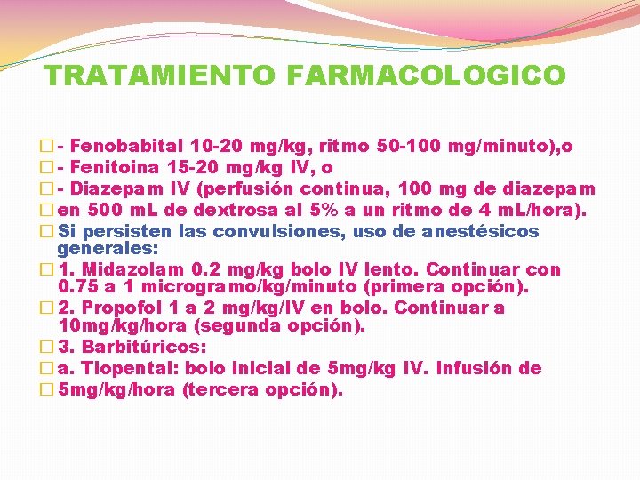 TRATAMIENTO FARMACOLOGICO � - Fenobabital 10 -20 mg/kg, ritmo 50 -100 mg/minuto), o �