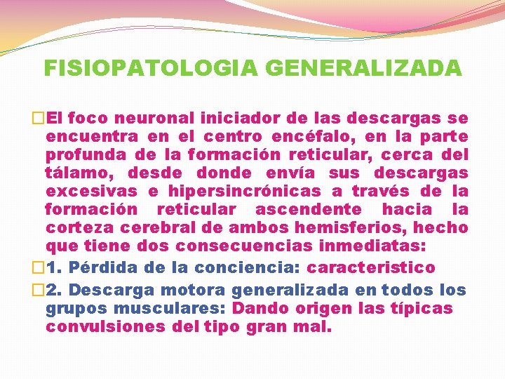 FISIOPATOLOGIA GENERALIZADA �El foco neuronal iniciador de las descargas se encuentra en el centro