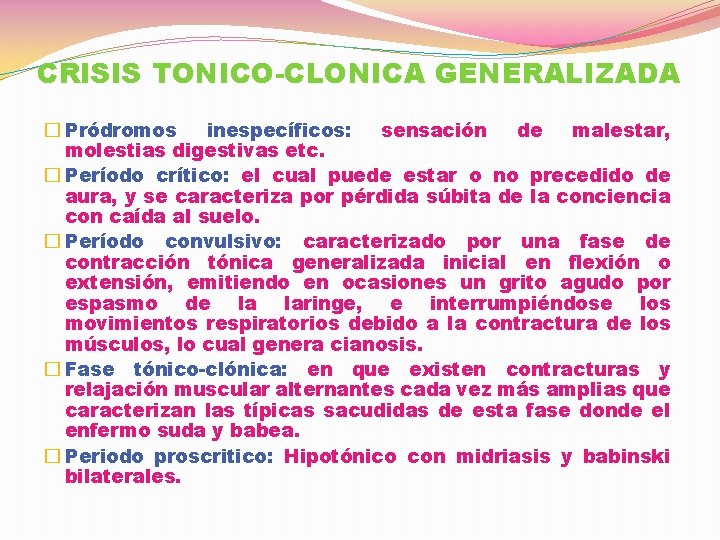 CRISIS TONICO-CLONICA GENERALIZADA � Pródromos inespecíficos: sensación de malestar, molestias digestivas etc. � Período