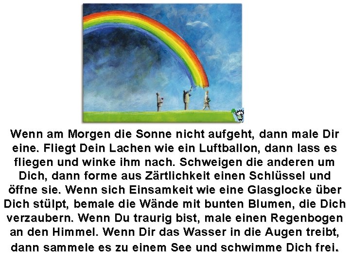 Wenn am Morgen die Sonne nicht aufgeht, dann male Dir eine. Fliegt Dein Lachen