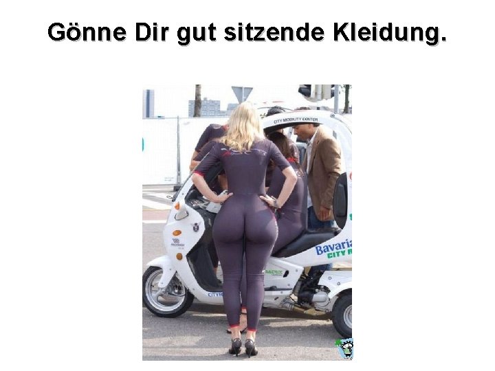 Gönne Dir gut sitzende Kleidung. 