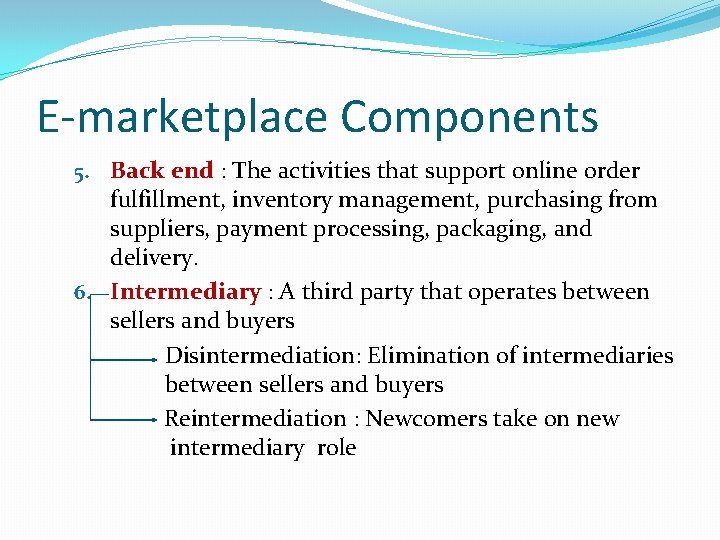 E-marketplace Components 5. Back end : The activities that support online order fulfillment, inventory