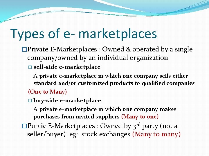 Types of e- marketplaces �Private E-Marketplaces : Owned & operated by a single company/owned