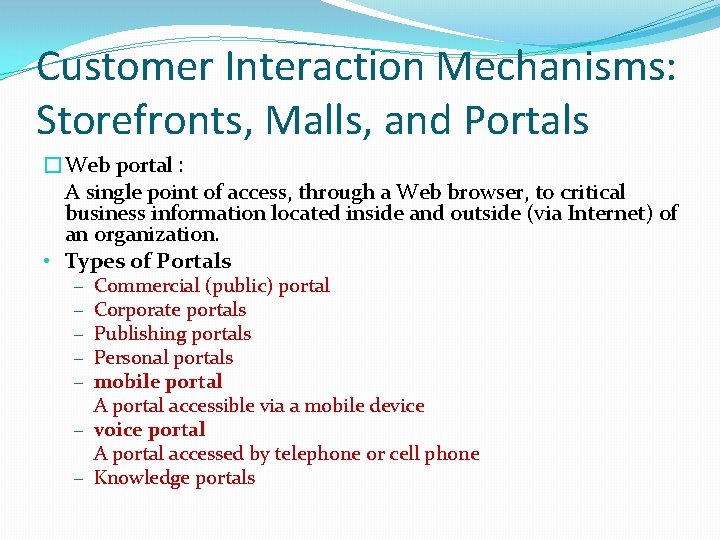 Customer Interaction Mechanisms: Storefronts, Malls, and Portals �Web portal : A single point of