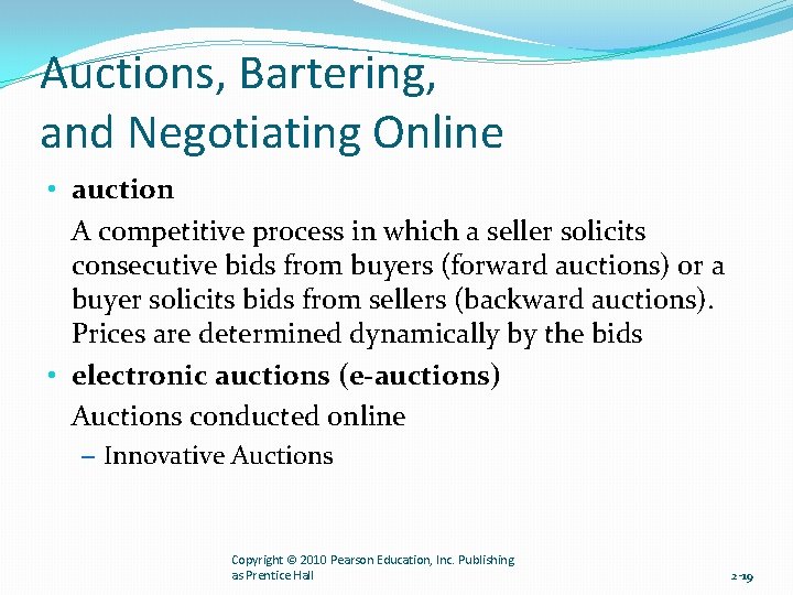Auctions, Bartering, and Negotiating Online • auction A competitive process in which a seller