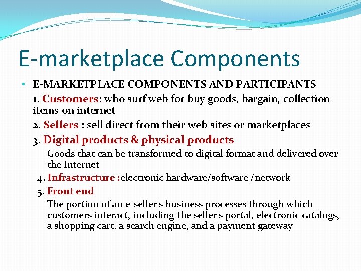 E-marketplace Components • E-MARKETPLACE COMPONENTS AND PARTICIPANTS 1. Customers: who surf web for buy