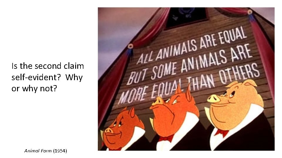 Is the second claim self-evident? Why or why not? Animal Farm (1954) 