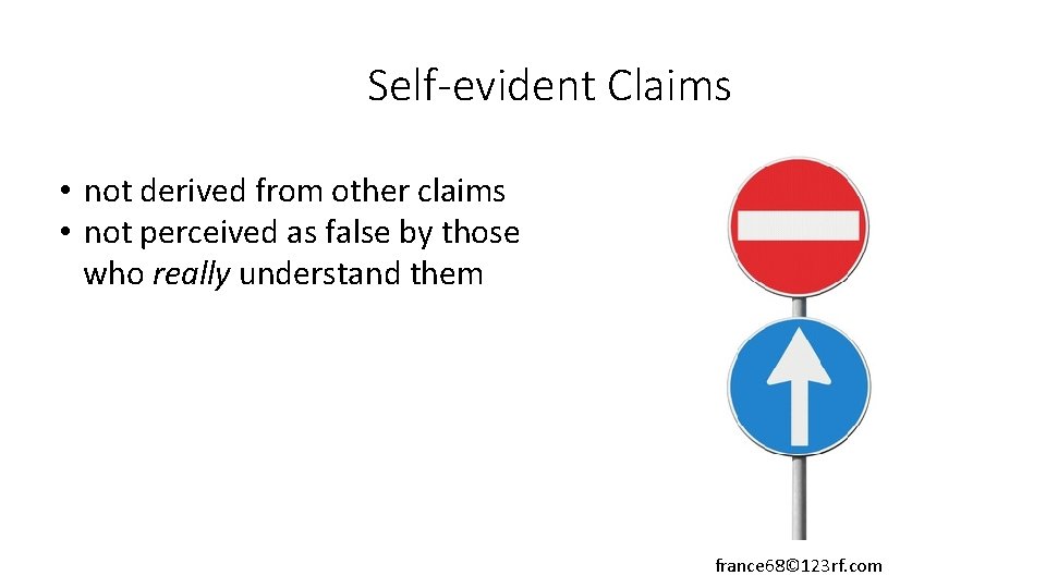 Self-evident Claims • not derived from other claims • not perceived as false by
