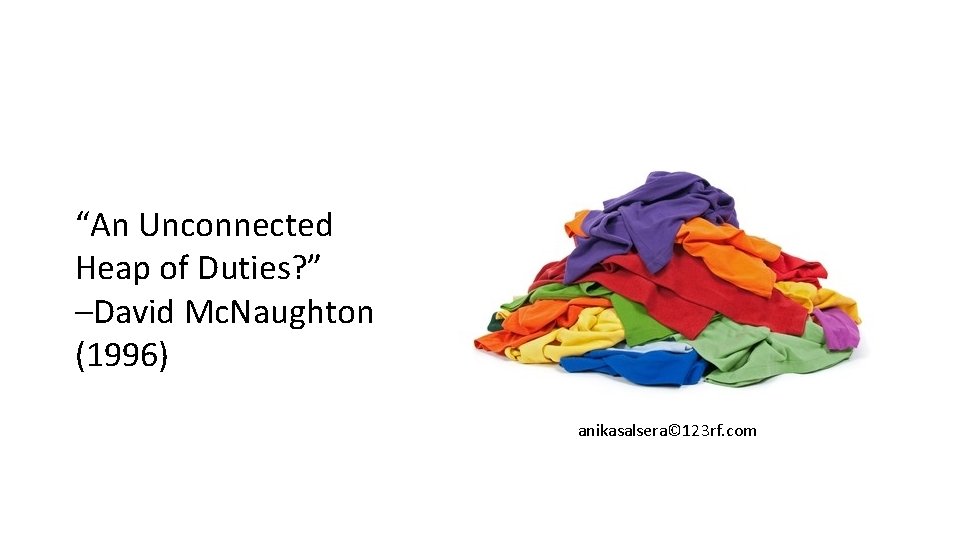 “An Unconnected Heap of Duties? ” –David Mc. Naughton (1996) anikasalsera© 123 rf. com