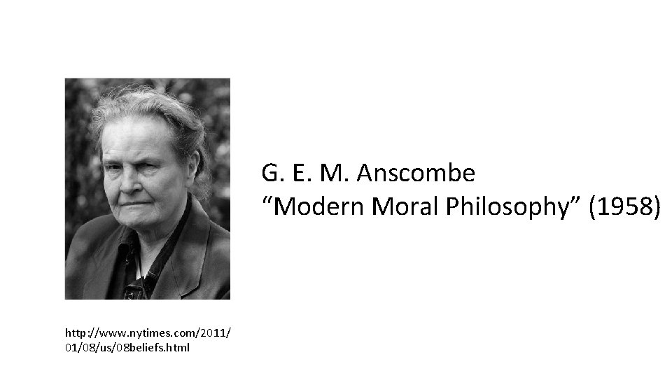 G. E. M. Anscombe “Modern Moral Philosophy” (1958) http: //www. nytimes. com/2011/ 01/08/us/08 beliefs.