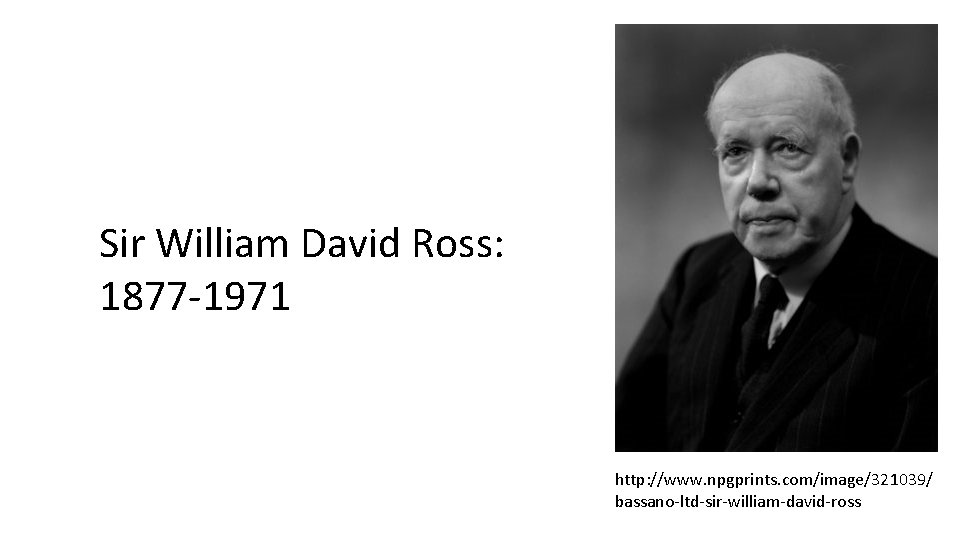 Sir William David Ross: 1877 -1971 http: //www. npgprints. com/image/321039/ bassano-ltd-sir-william-david-ross 