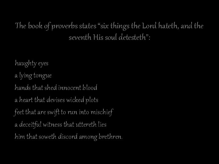 The book of proverbs states “six things the Lord hateth, and the seventh His