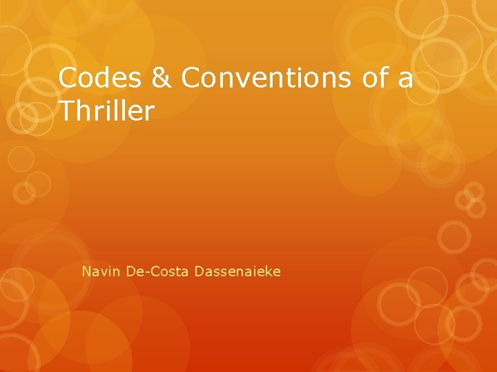Codes & Conventions of a Thriller Navin De-Costa Dassenaieke Codes & Conventions of a Thriller Navin De-Costa Dassenaieke