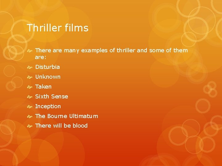 Thriller films There are many examples of thriller and some of them are: Disturbia Thriller films There are many examples of thriller and some of them are: Disturbia